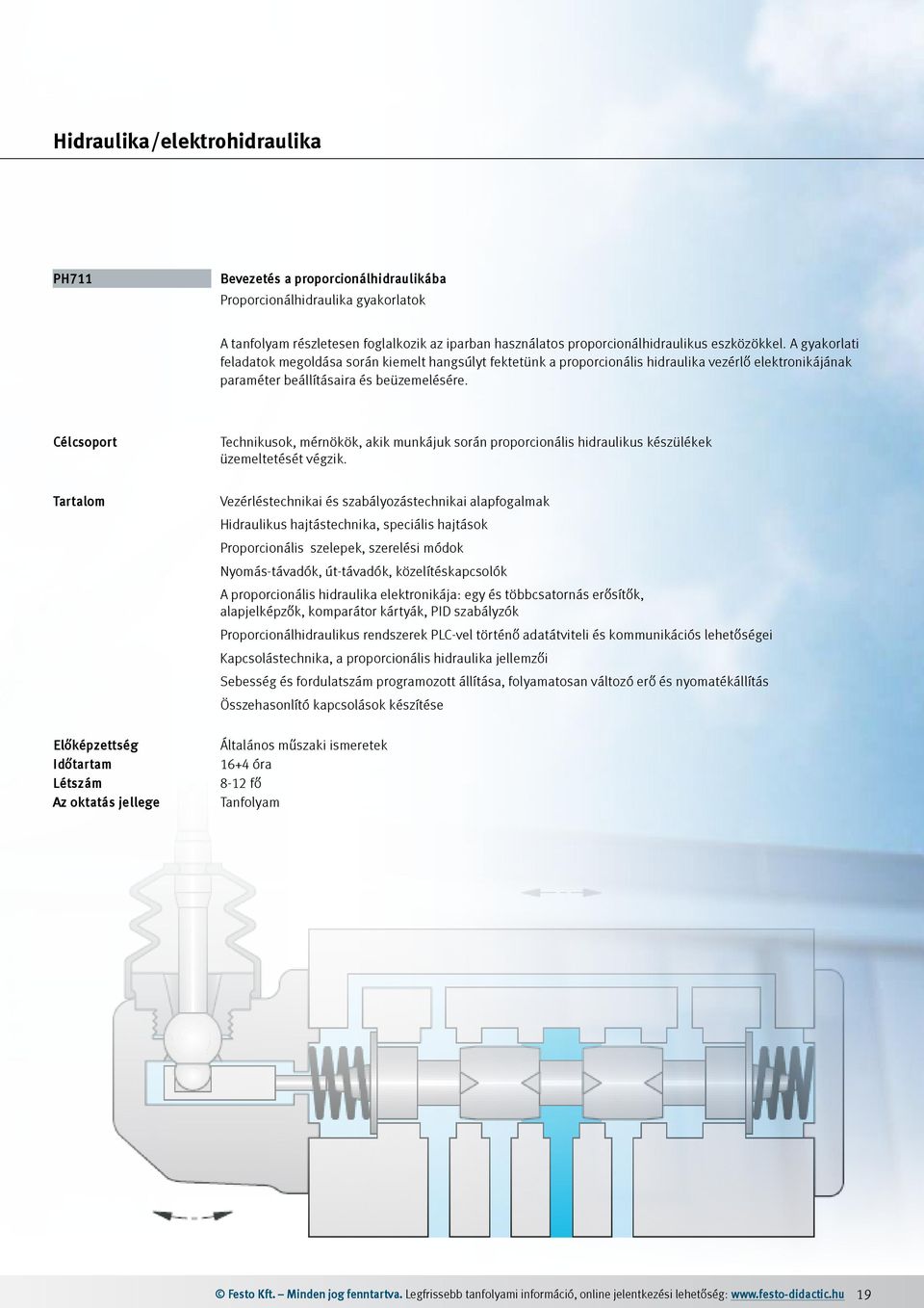 Technikusok, mérnökök, akik munkájuk során proporcionális hidraulikus készülékek üzemeltetését végzik.