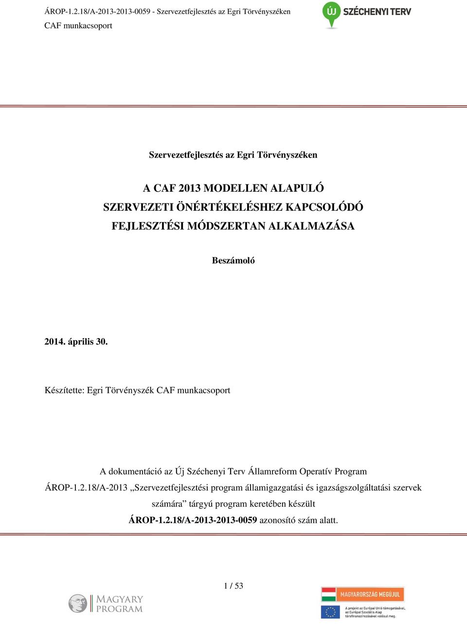 Készítette: Egri Törvényszék CAF munkacsoport A dokumentáció az Új Széchenyi Terv Államreform Operatív Program ÁROP-1.2.