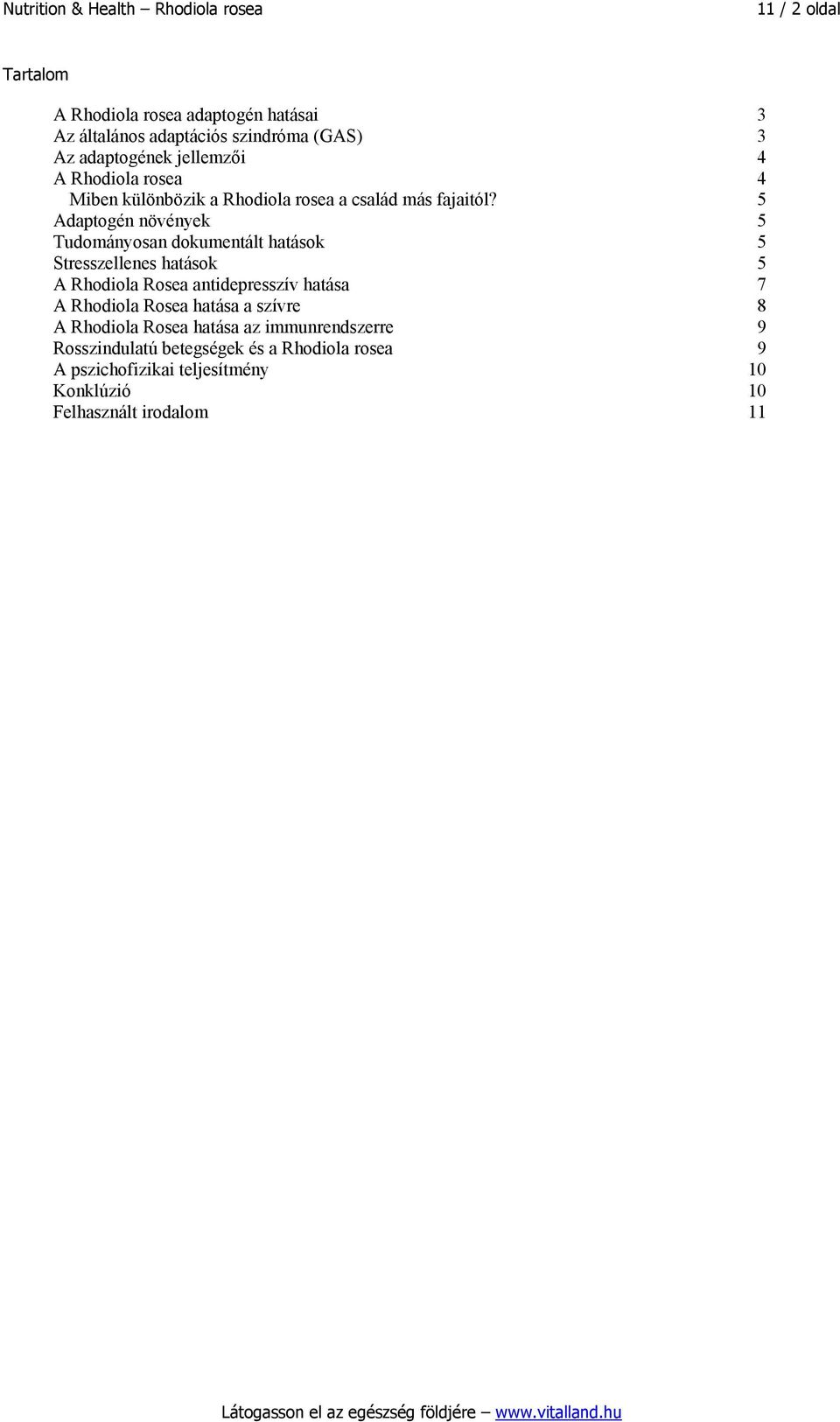 5 Adaptogén növények 5 Tudományosan dokumentált hatások 5 Stresszellenes hatások 5 A Rhodiola Rosea antidepresszív hatása 7 A