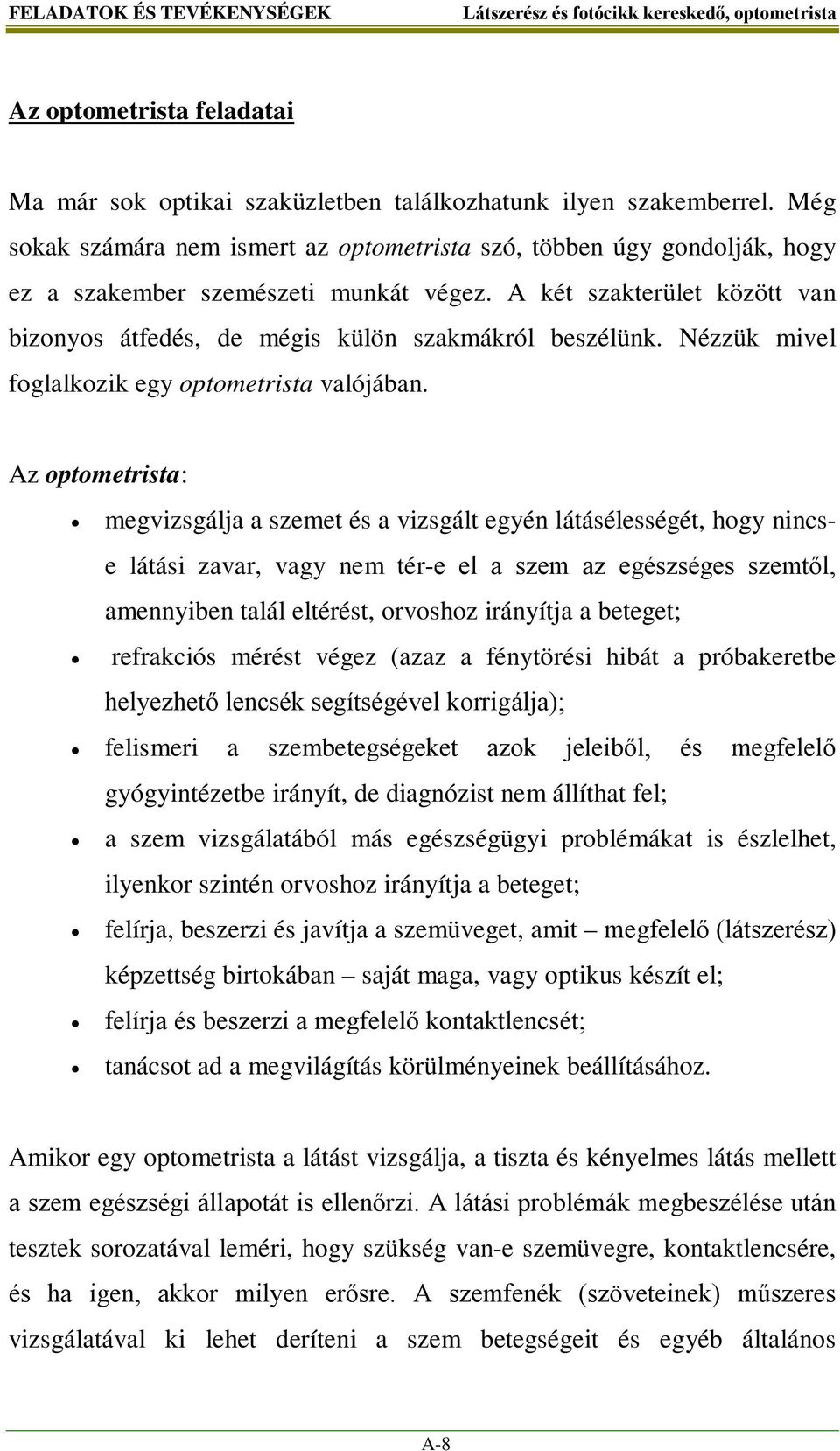 Nézzük mivel foglalkozik egy optometrista valójában.