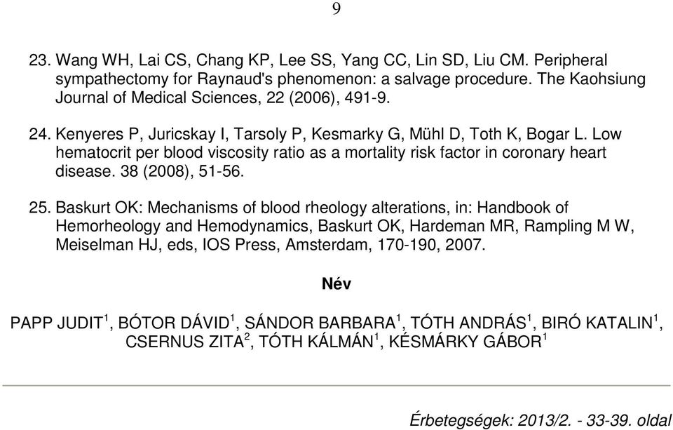 Low hematocrit per blood viscosity ratio as a mortality risk factor in coronary heart disease. 38 (2008), 51-56. 25.