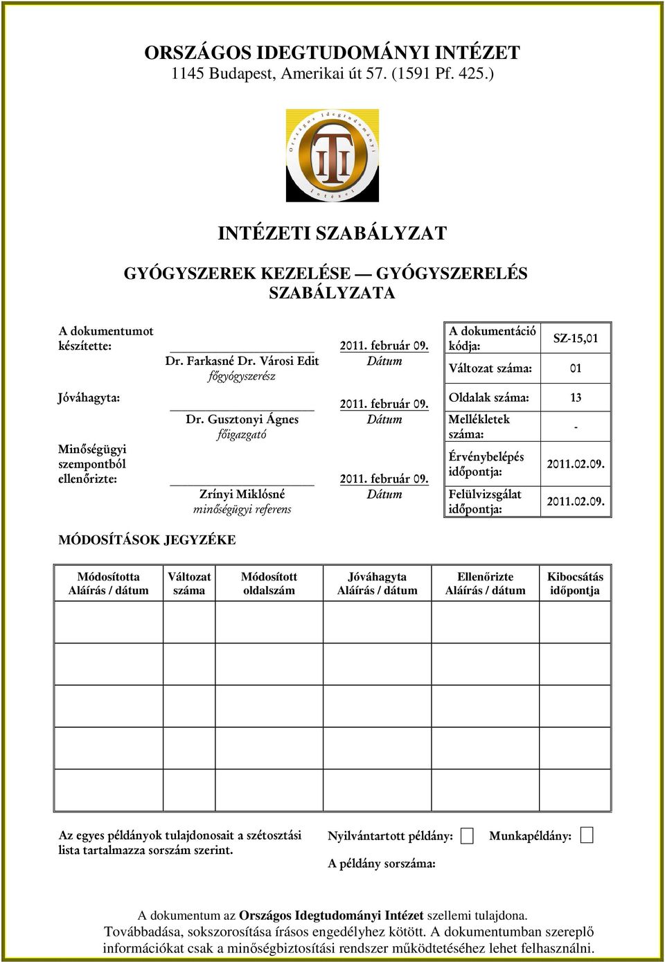 Dr. Gusztonyi Ágnes Dátum főigazgató Minőségügyi szempontból ellenőrizte: 2011. február 09.