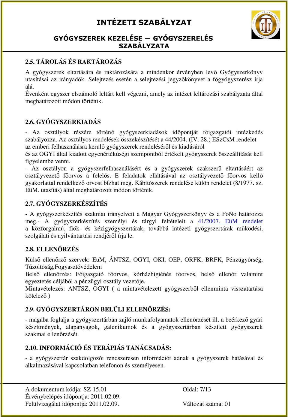 2.6. GYÓGYSZERKIADÁS - Az osztályok részére történı gyógyszerkiadások idıpontját fıigazgatói intézkedés szabályozza. Az osztályos rendelések összekészítését a 44/2004. (IV. 28.