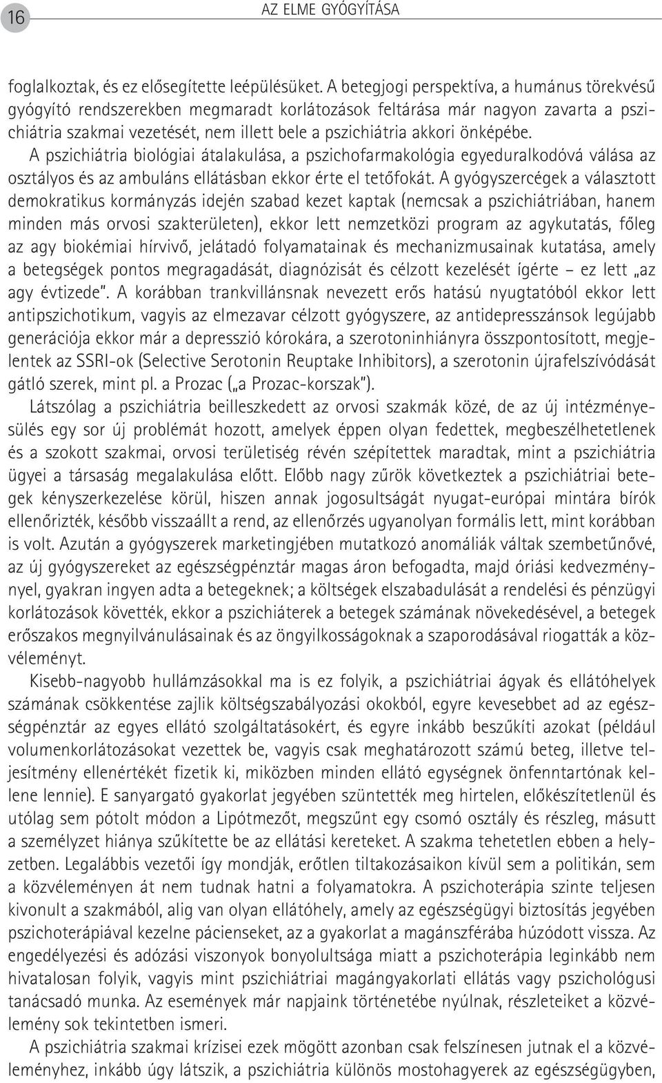 önképébe. A pszichiátria biológiai átalakulása, a pszichofarmakológia egyeduralkodóvá válása az osztályos és az ambuláns ellátásban ekkor érte el tetôfokát.