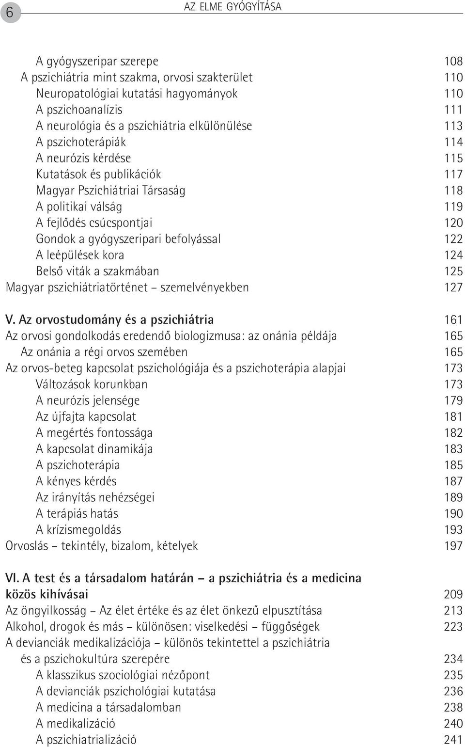 befolyással 122 A leépülések kora 124 Belsô viták a szakmában 125 Magyar pszichiátriatörténet szemelvényekben 127 V.