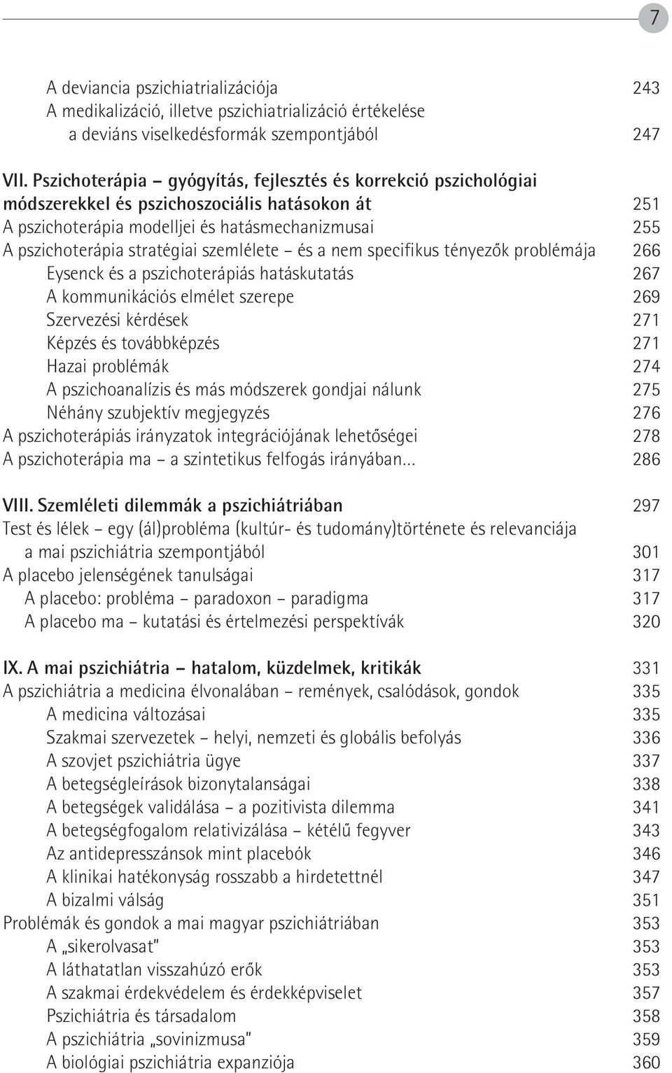 szemlélete és a nem specifikus tényezôk problémája 266 Eysenck és a pszichoterápiás hatáskutatás 267 A kommunikációs elmélet szerepe 269 Szervezési kérdések 271 Képzés és továbbképzés 271 Hazai