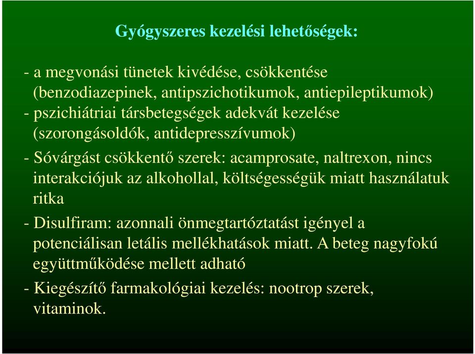 nincs interakciójuk az alkohollal, költségességük miatt használatuk ritka - Disulfiram: azonnali önmegtartóztatást igényel a