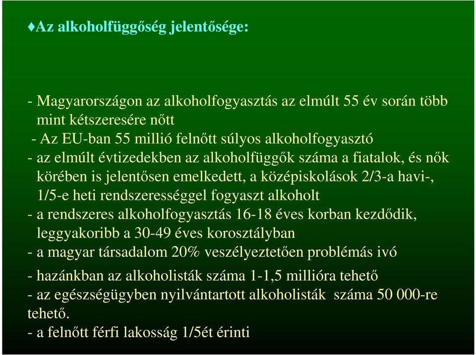 rendszerességgel fogyaszt alkoholt - a rendszeres alkoholfogyasztás 16-18 éves korban kezdődik, leggyakoribb a 30-49 éves korosztályban - a magyar társadalom 20%