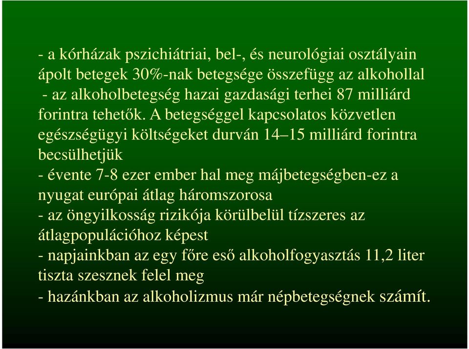 A betegséggel kapcsolatos közvetlen egészségügyi költségeket durván 14 15 milliárd forintra becsülhetjük - évente 7-8 ezer ember hal meg