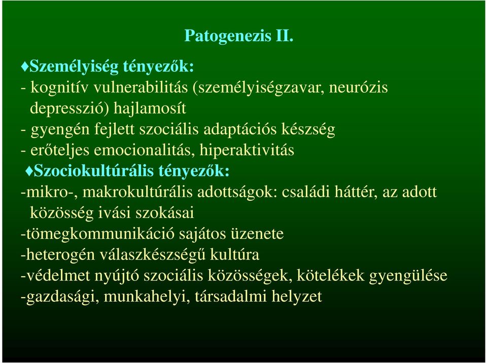 szociális adaptációs készség - erőteljes emocionalitás, hiperaktivitás Szociokultúrális tényezők: -mikro-,