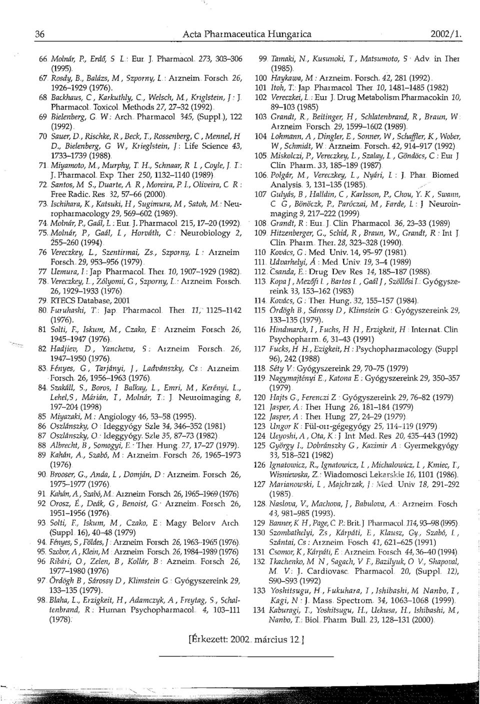 ), 22 (992) 70 Sauer, D, Rischke, R, Beck, I, Rossenberg, C, Mennel, H D., Bielenberg, G W, Krieglstein, J: life Science 43, 733-739 (988) 7 Miyamoto, M, Murphy, T H, Schnaar, R L, Coyle, I I: J.