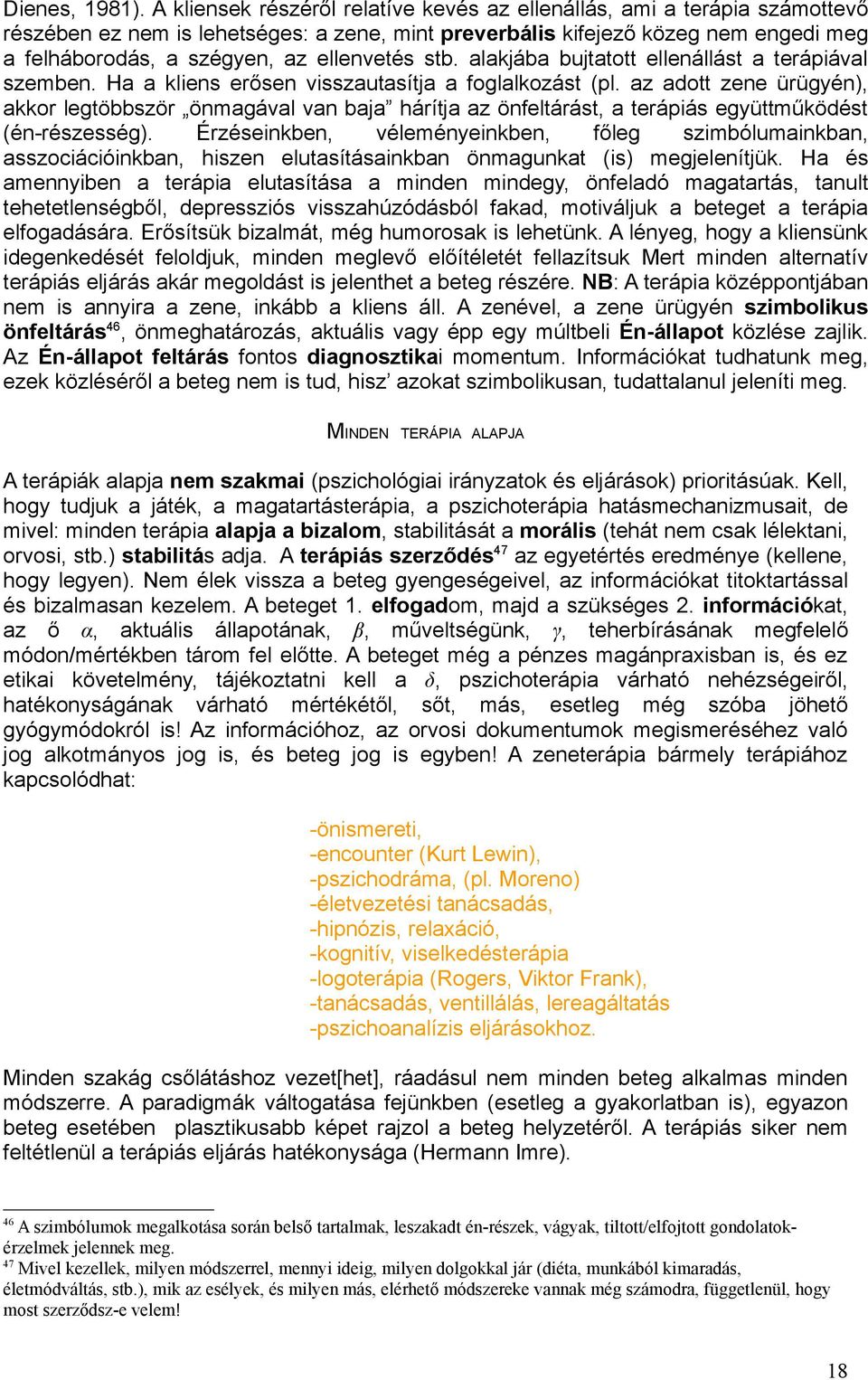 ellenvetés stb. alakjába bujtatott ellenállást a terápiával szemben. Ha a kliens erősen visszautasítja a foglalkozást (pl.