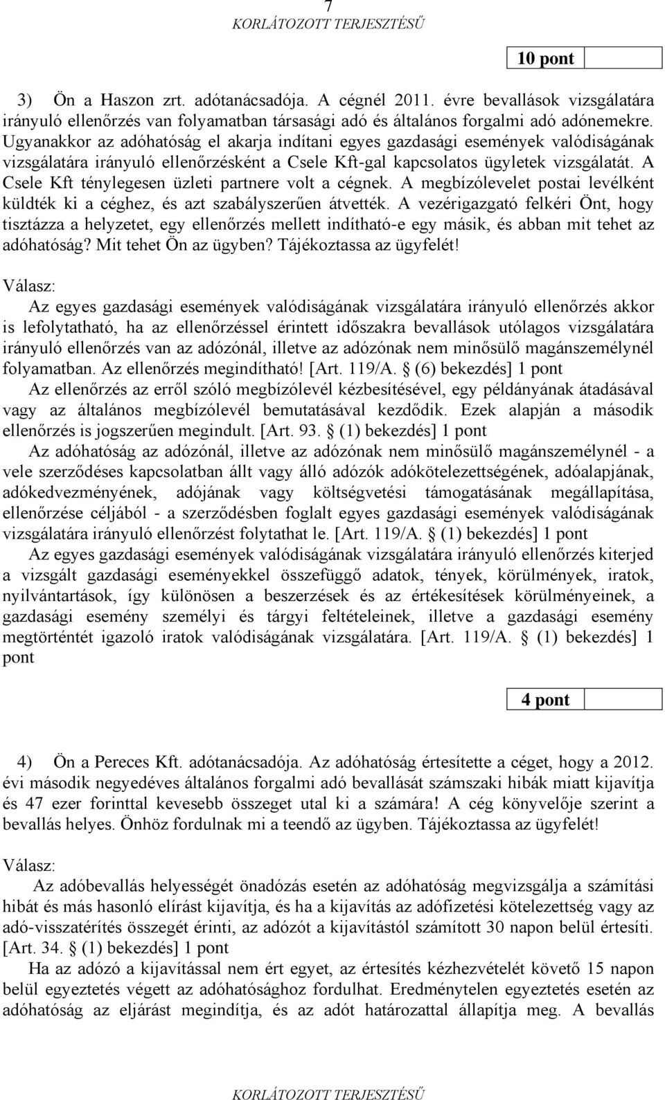 A Csele Kft ténylegesen üzleti partnere volt a cégnek. A megbízólevelet postai levélként küldték ki a céghez, és azt szabályszerűen átvették.