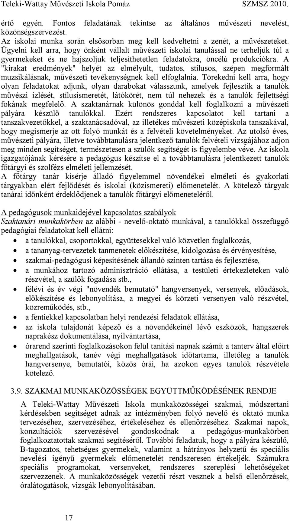 A "kirakat eredmények" helyét az elmélyült, tudatos, stílusos, szépen megformált muzsikálásnak, művészeti tevékenységnek kell elfoglalnia.