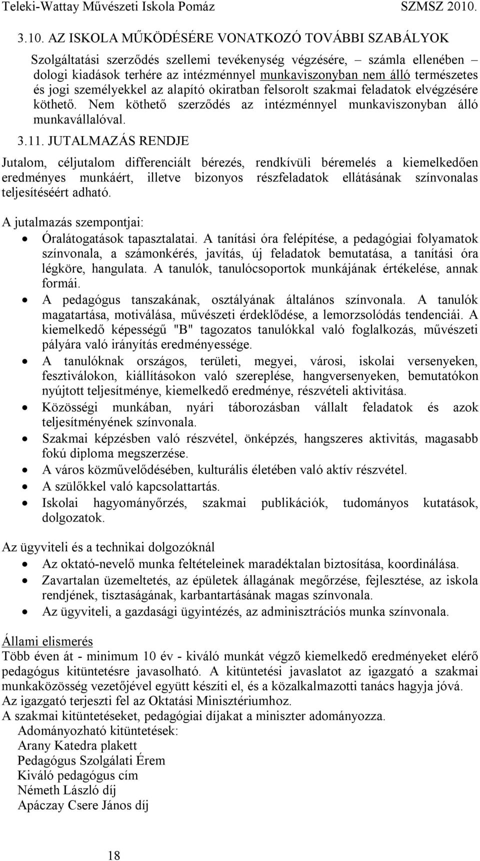 JUTALMAZÁS RENDJE Jutalom, céljutalom differenciált bérezés, rendkívüli béremelés a kiemelkedően eredményes munkáért, illetve bizonyos részfeladatok ellátásának színvonalas teljesítéséért adható.