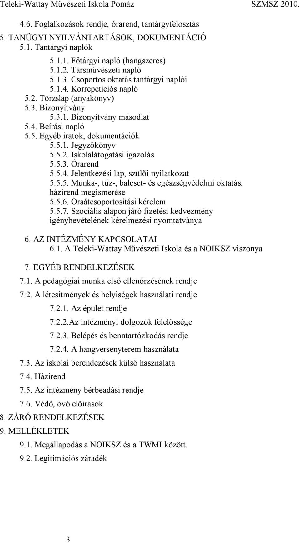 5.2. Iskolalátogatási igazolás 5.5.3. Órarend 5.5.4. Jelentkezési lap, szülői nyilatkozat 5.5.5. Munka-, tűz-, baleset- és egészségvédelmi oktatás, házirend megismerése 5.5.6.