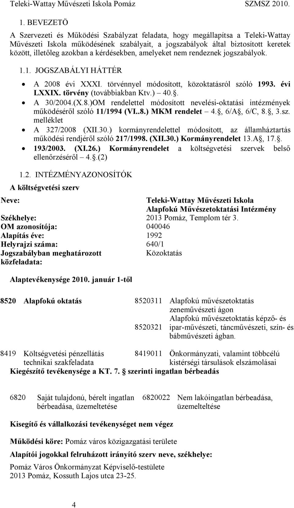 8.)OM rendelettel módosított nevelési-oktatási intézmények működéséről szóló 11/1994 (VI..8.) MKM rendelet 4., 6/A, 6/C, 8., 3.sz. melléklet A 327/2008 (XII.30.