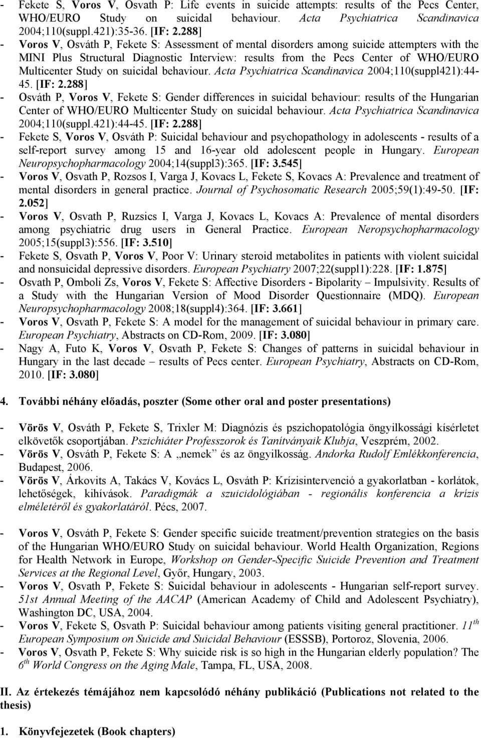 Study on suicidal behaviour. Acta Psychiatrica Scandinavica 2004;110(suppl421):44-45. [IF: 2.