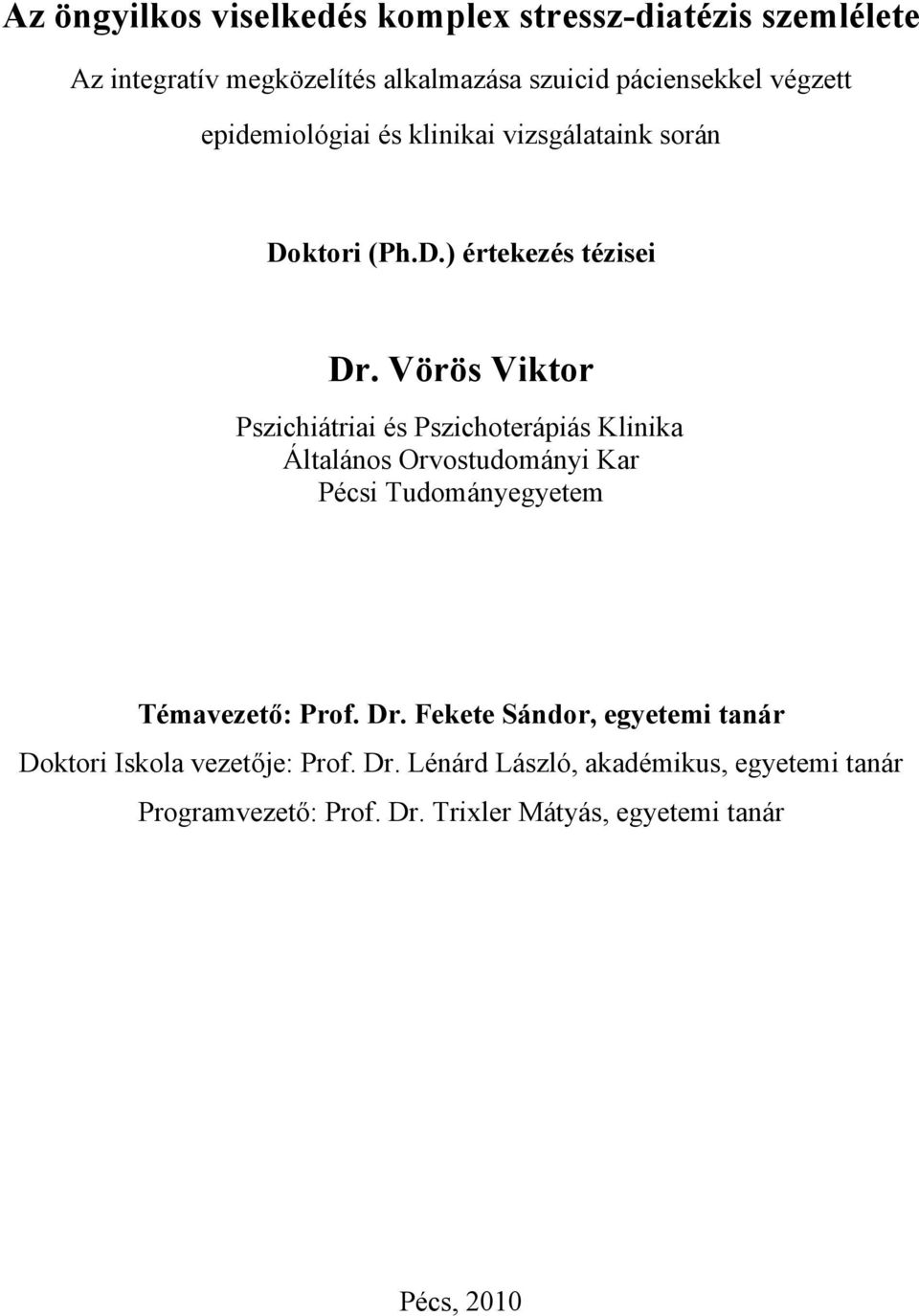 Vörös Viktor Pszichiátriai és Pszichoterápiás Klinika Általános Orvostudományi Kar Pécsi Tudományegyetem Témavezető: Prof. Dr.