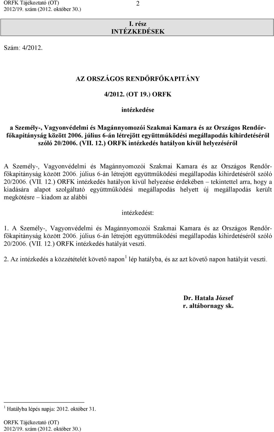 július 6-án létrejött együttműködési megállapodás kihirdetéséről szóló 20/2006. (VII. 12.