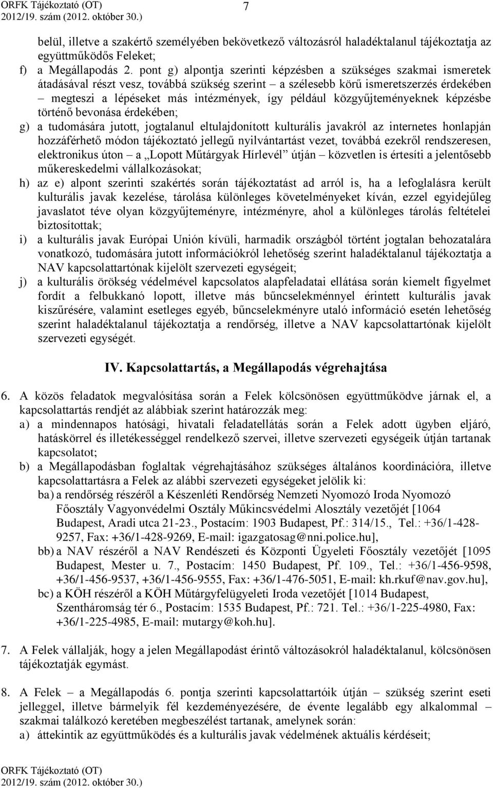 például közgyűjteményeknek képzésbe történő bevonása érdekében; g) a tudomására jutott, jogtalanul eltulajdonított kulturális javakról az internetes honlapján hozzáférhető módon tájékoztató jellegű