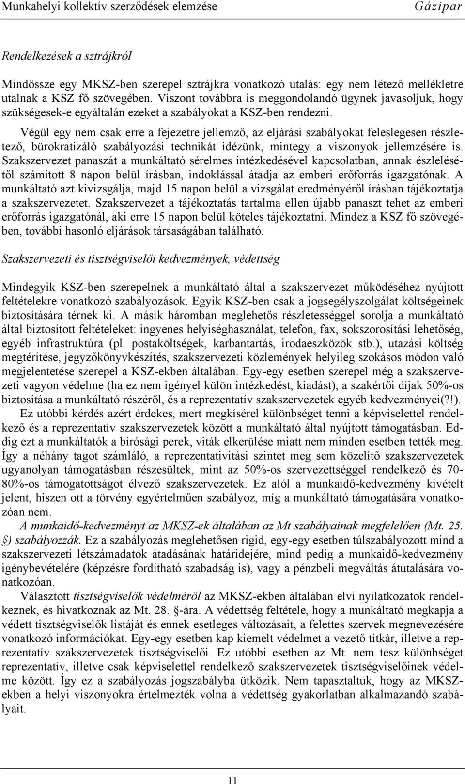 Végül egy nem csak erre a fejezetre jellemző, az eljárási szabályokat feleslegesen részletező, bürokratizáló szabályozási technikát idézünk, mintegy a viszonyok jellemzésére is.