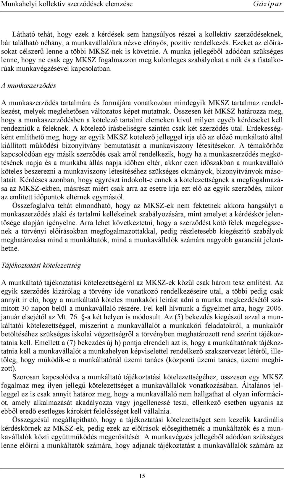 A munka jellegéből adódóan szükséges lenne, hogy ne csak egy MKSZ fogalmazzon meg különleges szabályokat a nők és a fiatalkorúak munkavégzésével kapcsolatban.