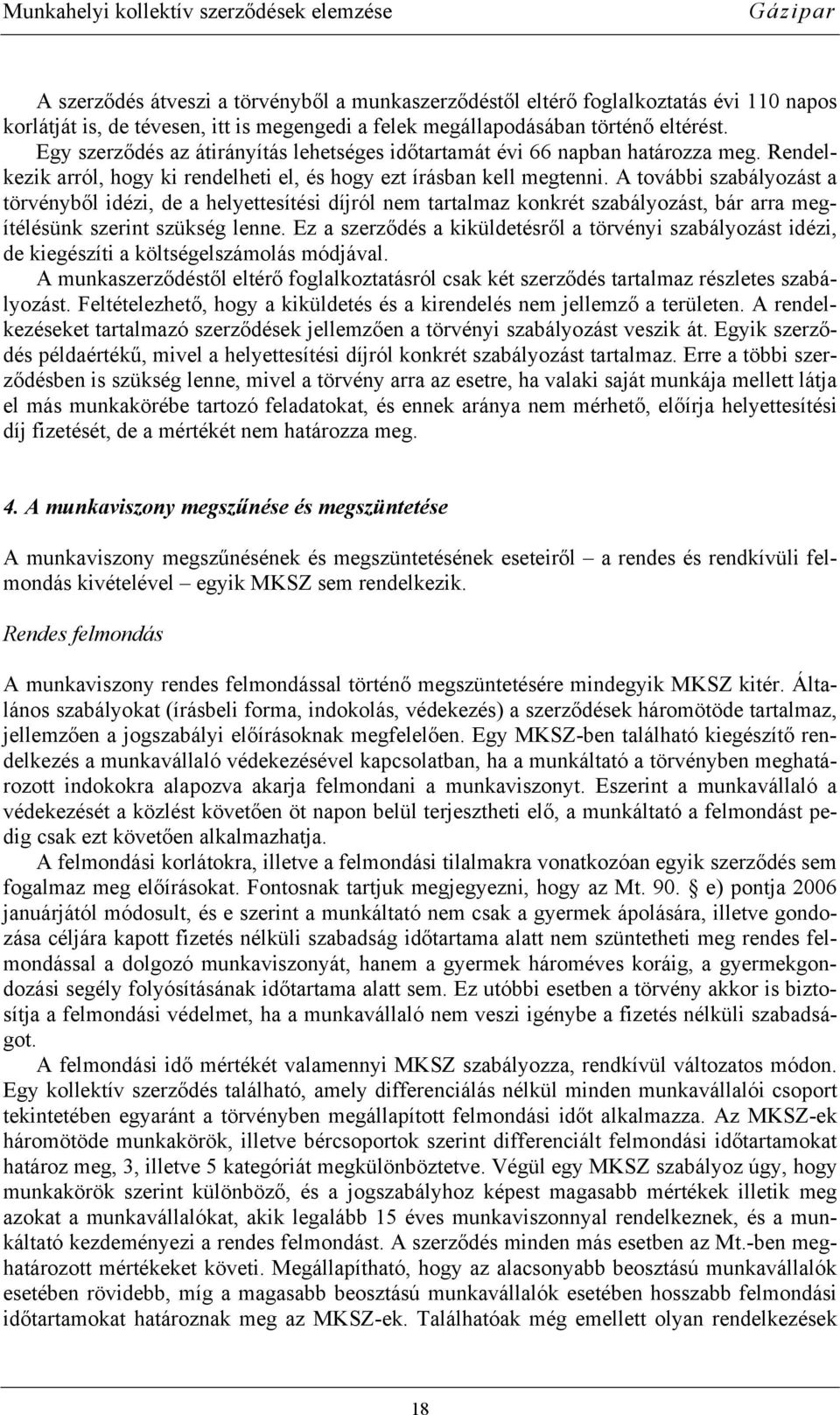 A további szabályozást a törvényből idézi, de a helyettesítési díjról nem tartalmaz konkrét szabályozást, bár arra megítélésünk szerint szükség lenne.