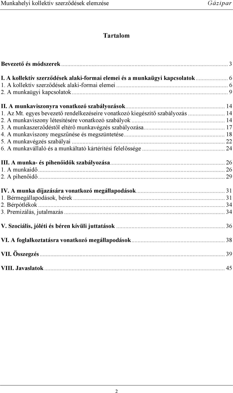 A munkaszerződéstől eltérő munkavégzés szabályozása... 17 4. A munkaviszony megszűnése és megszüntetése... 18 5. A munkavégzés szabályai... 22 6.