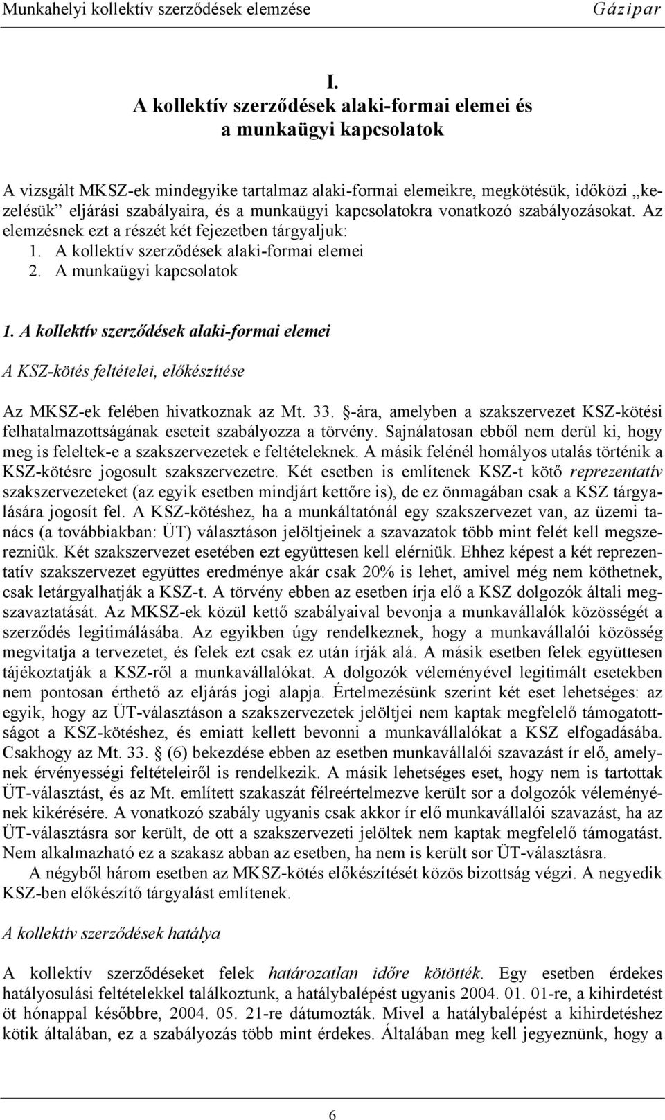 A kollektív szerződések alaki-formai elemei A KSZ-kötés feltételei, előkészítése Az MKSZ-ek felében hivatkoznak az Mt. 33.