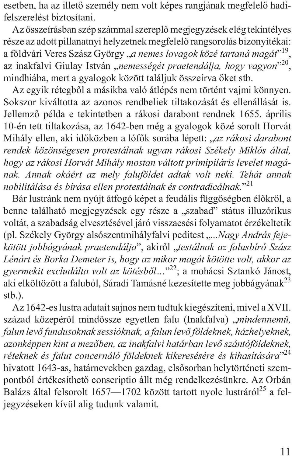 tartaná magát 19, az inakfalvi Giulay István nemességét praetendálja, hogy vagyon 20, mindhiába, mert a gyalogok között találjuk összeírva õket stb.