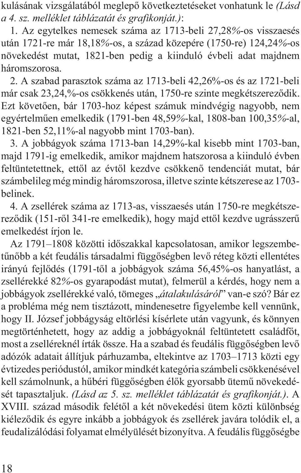 háromszorosa. 2. A szabad parasztok száma az 1713-beli 42,26%-os és az 1721-beli már csak 23,24,%-os csökkenés után, 1750-re szinte megkétszerezõdik.