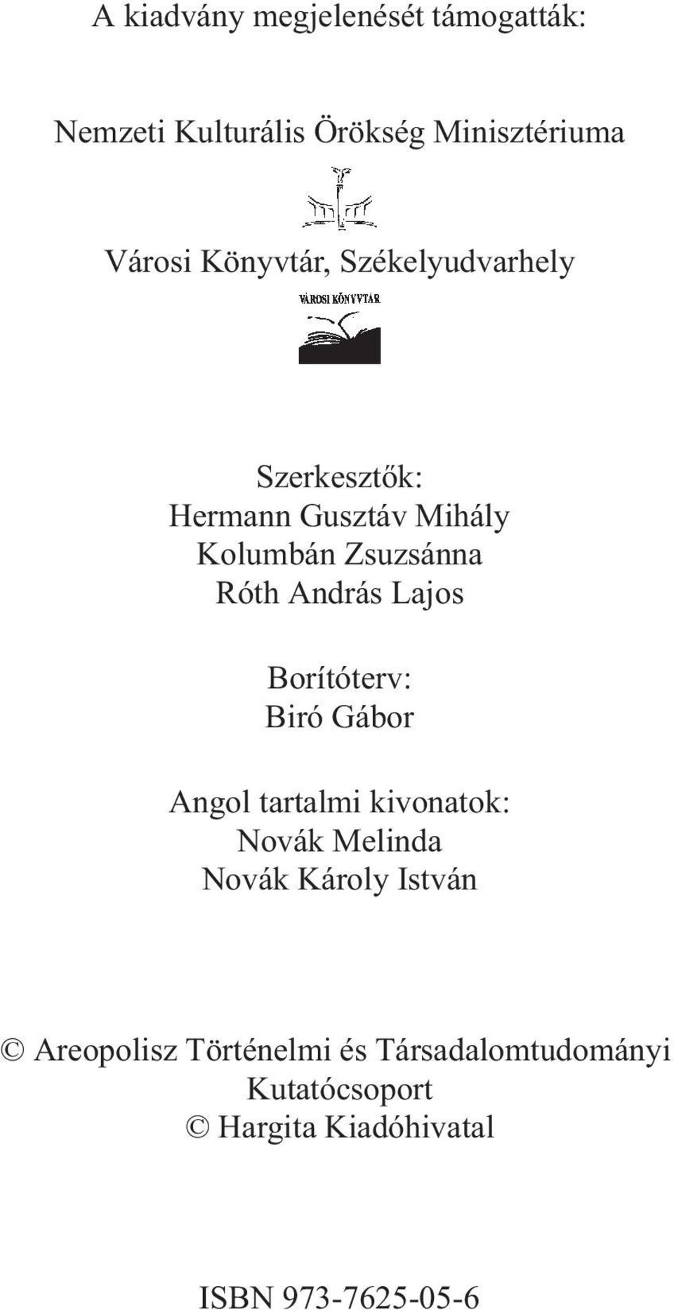 András Lajos Borítóterv: Biró Gábor Angol tartalmi kivonatok: Novák Melinda Novák Károly