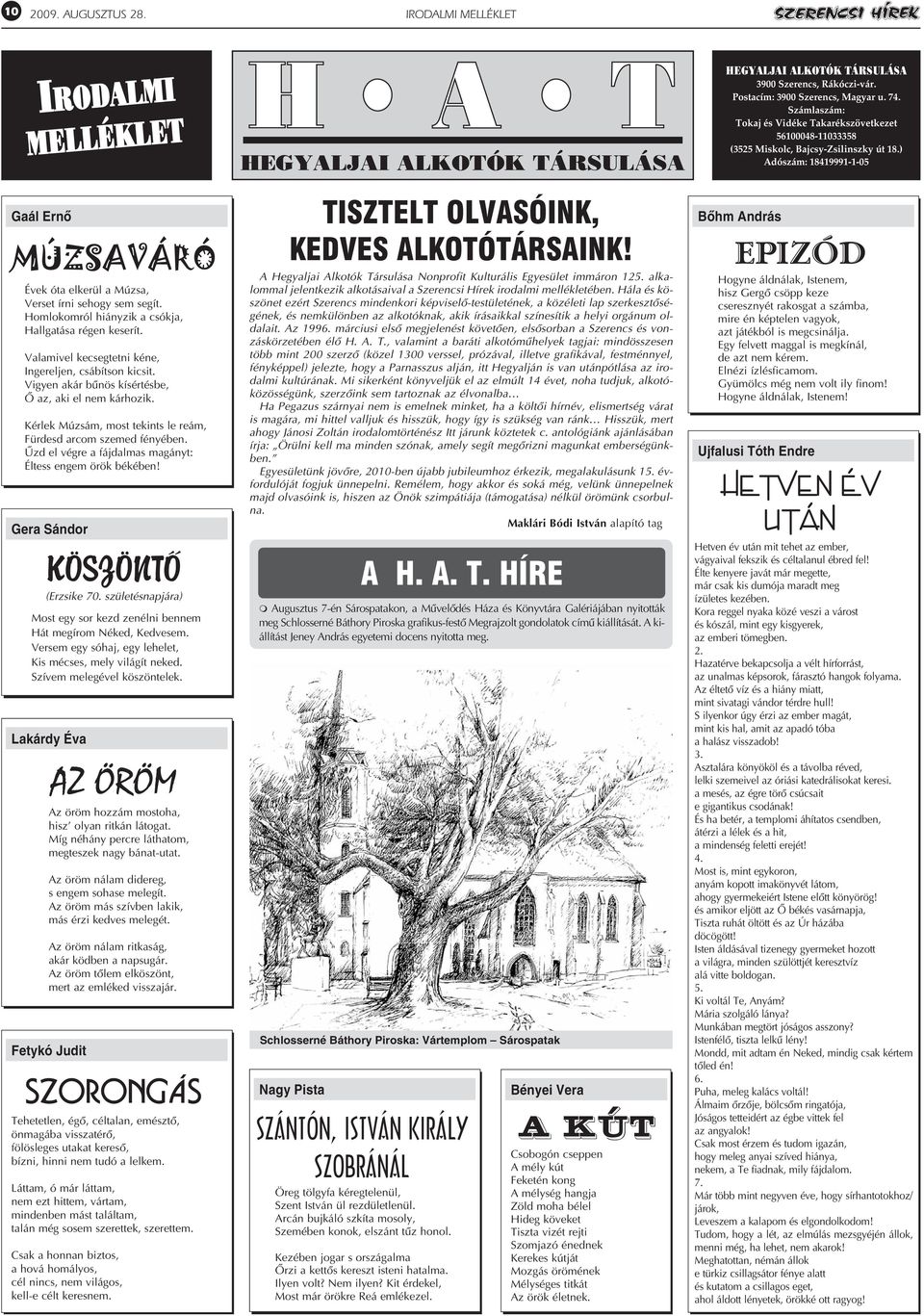 ) Adószám: 18419991-1-05 Gaál Ernõ MÚZSAVÁRÓ Évek óta elkerül a Múzsa, Verset írni sehogy sem segít. Homlokomról hiányzik a csókja, Hallgatása régen keserít.