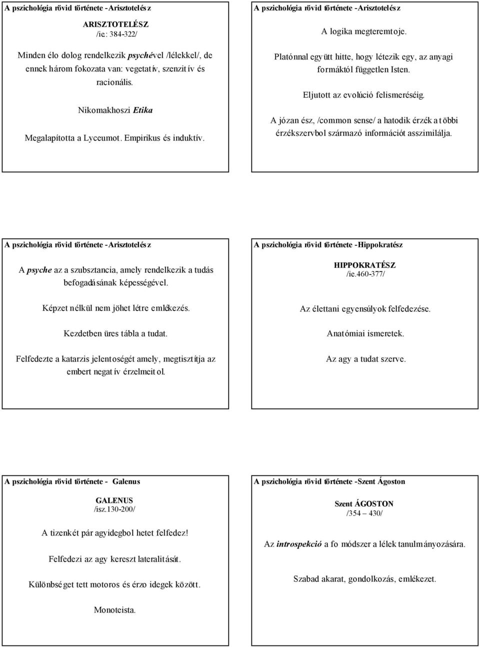 Eljutott az evolúció felismeréséig. A józan ész, /common sense/ a hatodik érzék a t öbbi érzékszervbol származó információt asszimilálja.