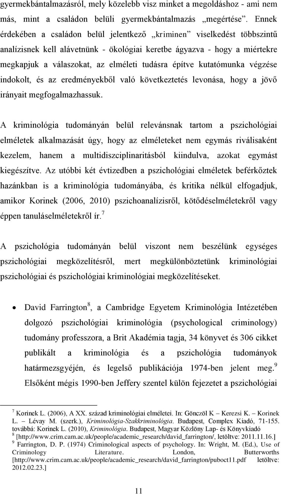 építve kutatómunka végzése indokolt, és az eredményekből való következtetés levonása, hogy a jövő irányait megfogalmazhassuk.