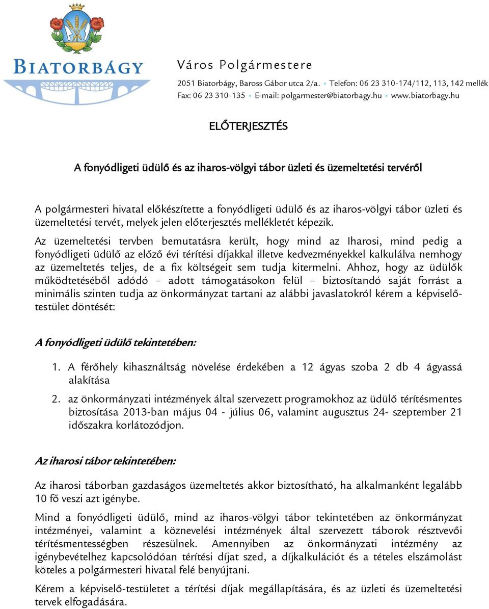 hu ELŐTERJESZTÉS A fonyódligeti üdülő és az iharos-völgyi tábor üzleti és üzemeltetési tervéről A polgármesteri hivatal előkészítette a fonyódligeti üdülő és az iharos-völgyi tábor üzleti és