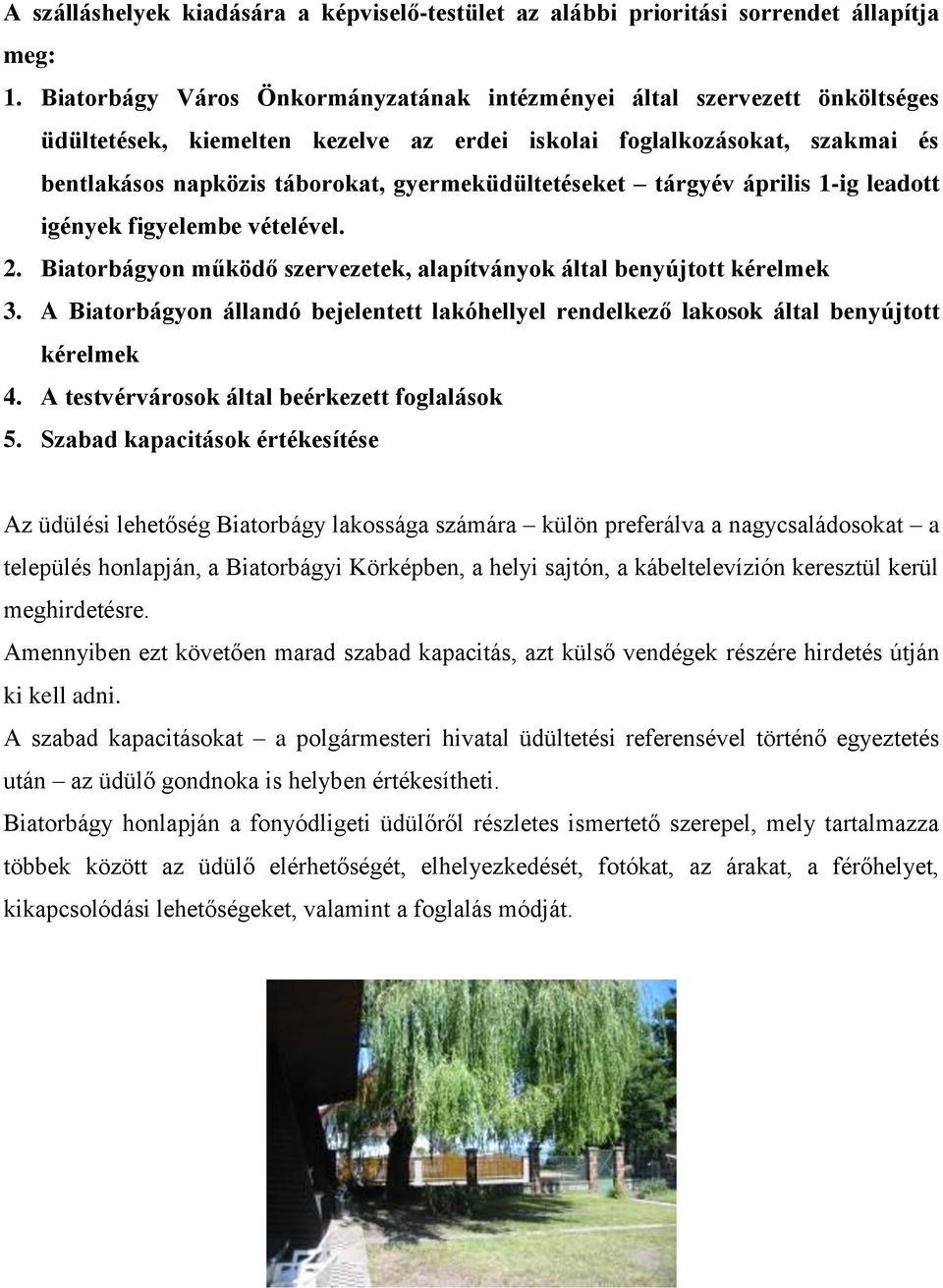 gyermeküdültetéseket tárgyév április 1-ig leadott igények figyelembe vételével. 2. Biatorbágyon működő szervezetek, alapítványok által benyújtott kérelmek 3.