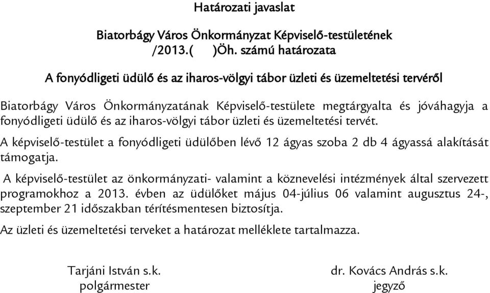 és az iharos-völgyi tábor üzleti és üzemeltetési tervét. A képviselő-testület a fonyódligeti üdülőben lévő 12 ágyas szoba 2 db 4 ágyassá alakítását támogatja.