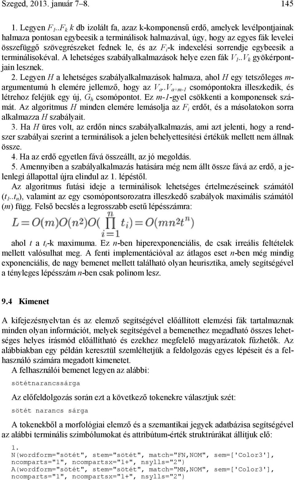 i -k indexelési sorrendje egybeesik a terminálisokéval. A lehetséges szabályalkalmazások helye ezen fák V 1..V k gyökérpontjain lesznek. 2.