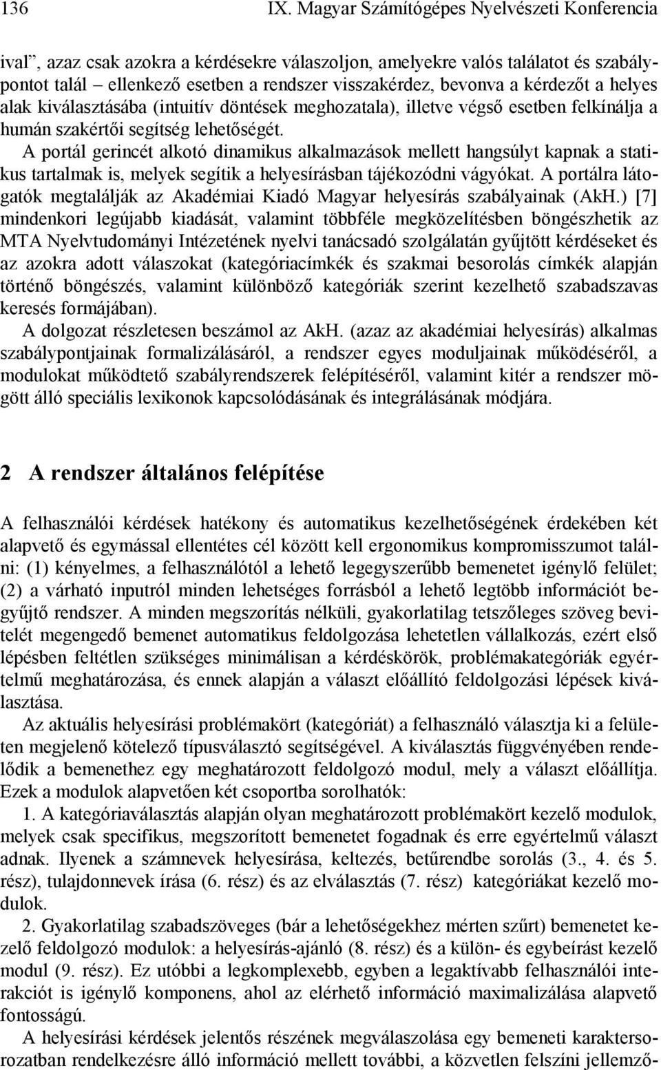 kérdezőt a helyes alak kiválasztásába (intuitív döntések meghozatala), illetve végső esetben felkínálja a humán szakértői segítség lehetőségét.