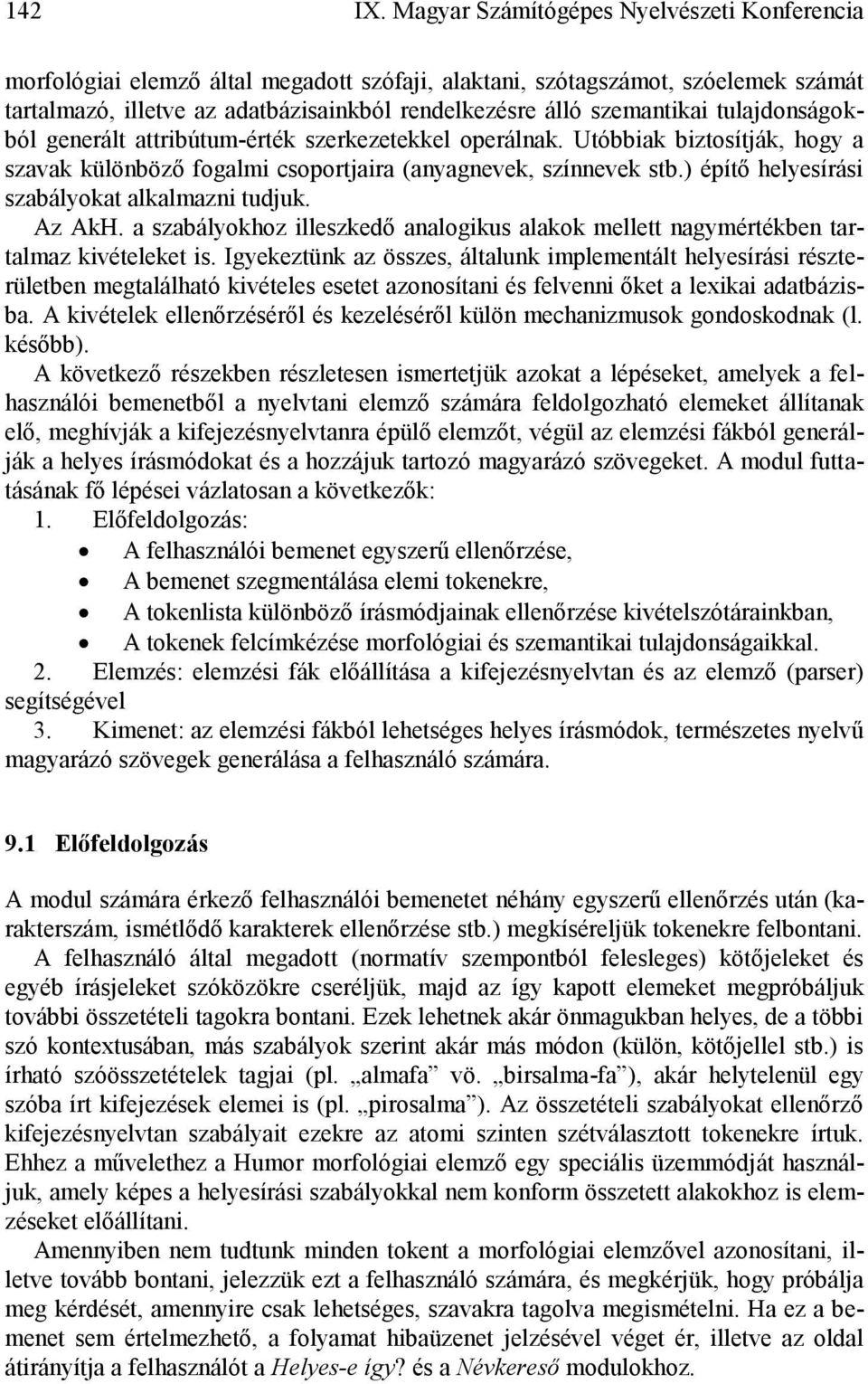 tulajdonságokból generált attribútum-érték szerkezetekkel operálnak. Utóbbiak biztosítják, hogy a szavak különböző fogalmi csoportjaira (anyagnevek, színnevek stb.