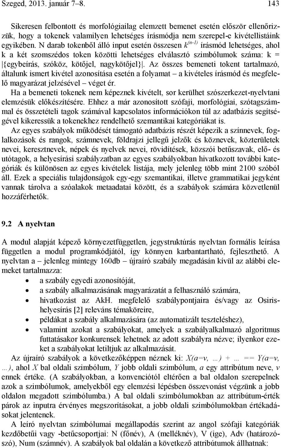 N darab tokenből álló input esetén összesen k (n-1) írásmód lehetséges, ahol k a két szomszédos token közötti lehetséges elválasztó szimbólumok száma: k = {egybeírás, szóköz, kötőjel, nagykötőjel}.