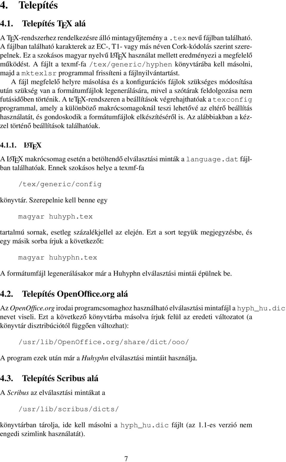 A fájlt a texmf-fa /tex/generic/hyphen könyvtárába kell másolni, majd a mktexlsr programmal frissíteni a fájlnyilvántartást.