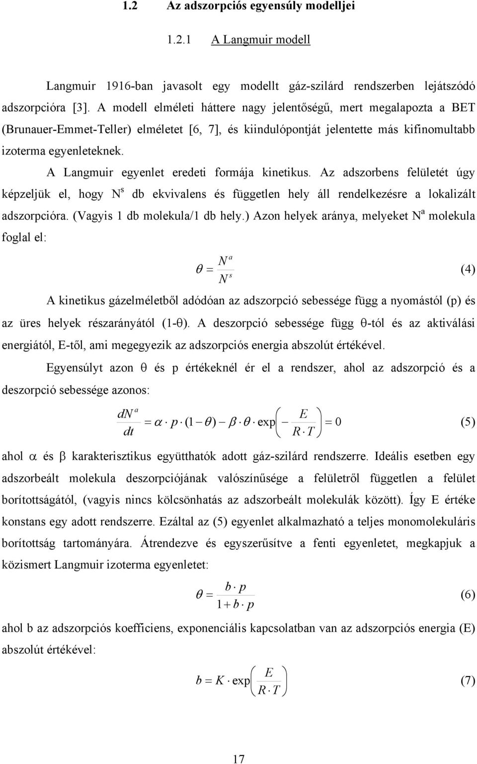 Langmuir egyenlet eredeti formája kinetikus. z adszorbens felületét úgy képzeljük el, hogy N s db ekvivalens és független hely áll rendelkezésre a lokalizált adszorpcióra.