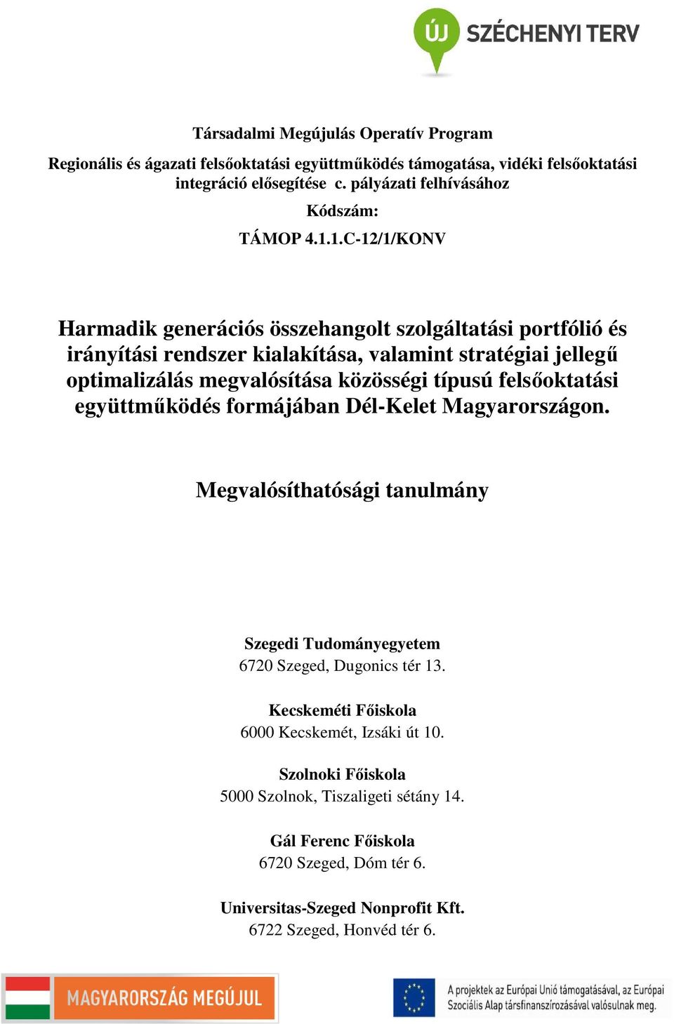 1.C-12/1/KONV Harmadik generációs összehangolt szolgáltatási portfólió és irányítási rendszer kialakítása, valamint stratégiai jellegű optimalizálás megvalósítása közösségi típusú