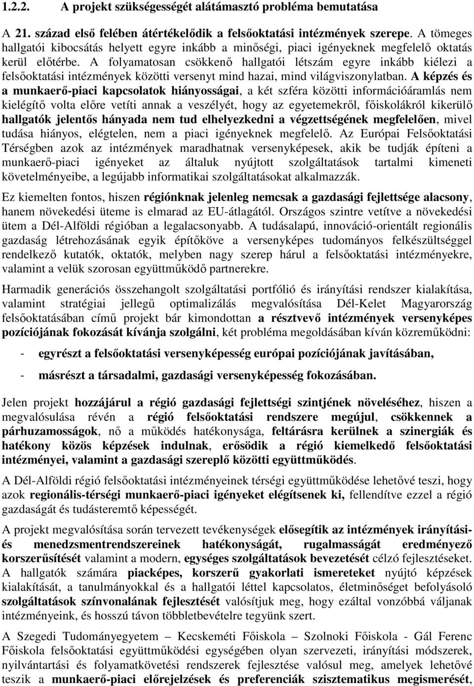 A folyamatosan csökkenő hallgatói létszám egyre inkább kiélezi a felsőoktatási intézmények közötti versenyt mind hazai, mind világviszonylatban.