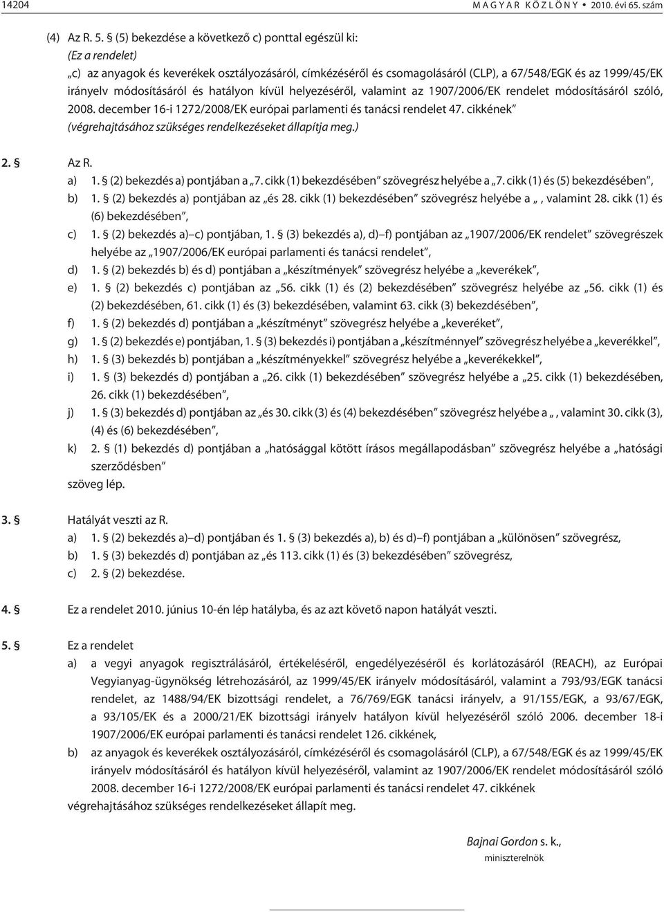 és hatályon kívül helyezésérõl, valamint az 1907/2006/EK rendelet módosításáról szóló, 2008. december 16-i 1272/2008/EK európai parlamenti és tanácsi rendelet 47.