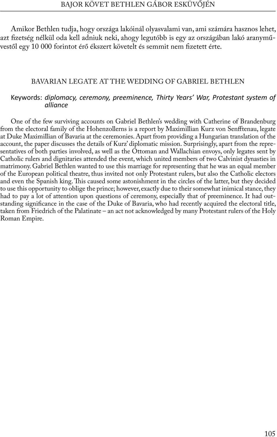 BAVARIAN LEGATE AT THE WEDDING OF GABRIEL BETHLEN Keywords: diplomacy, ceremony, preeminence, Thirty Years War, Protestant system of alliance One of the few surviving accounts on Gabriel Bethlen s