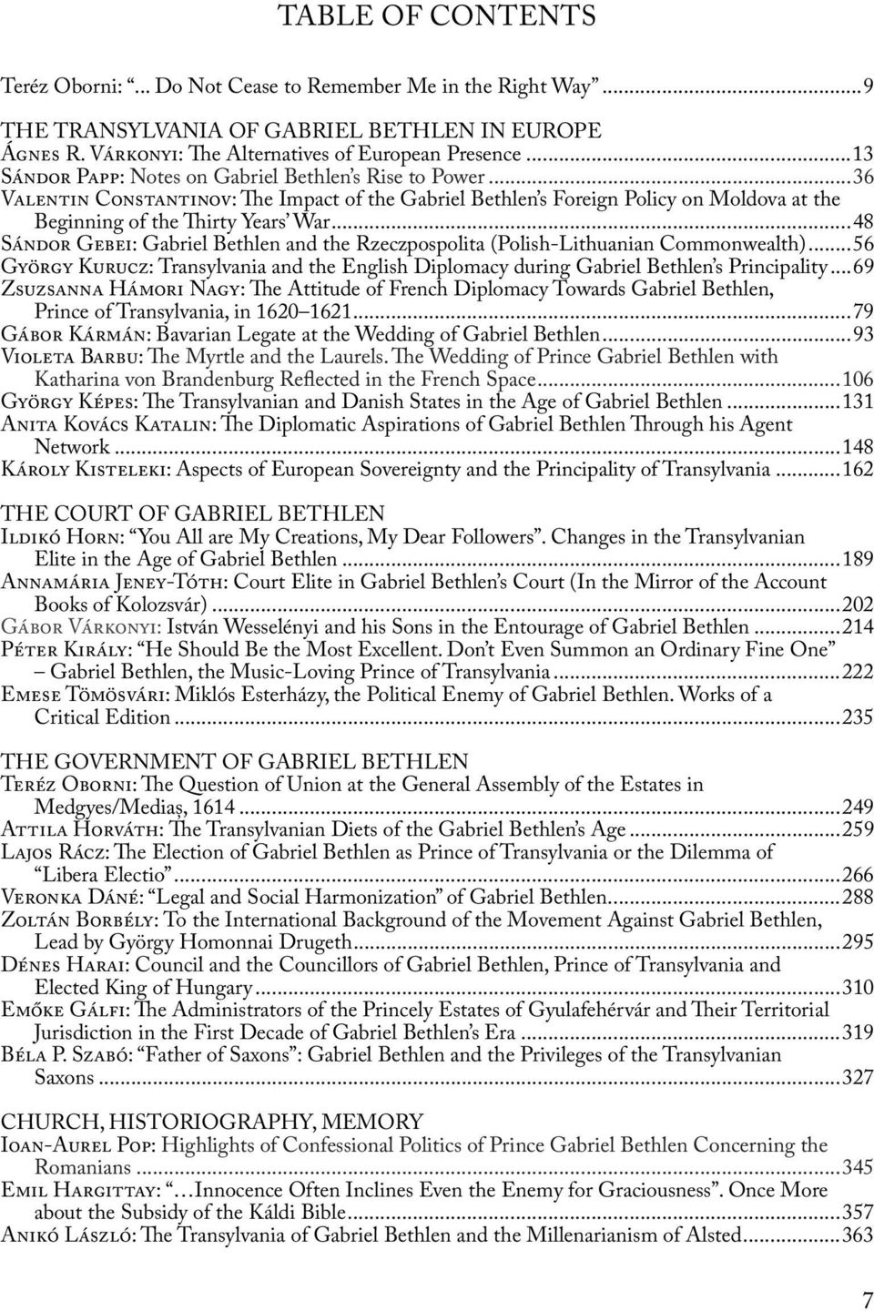 ..48 Sándor Gebei: Gabriel Bethlen and the Rzeczpospolita (Polish-Lithuanian Commonwealth)...56 György Kurucz: Transylvania and the English Diplomacy during Gabriel Bethlen s Principality.